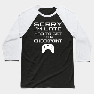 Sorry I'm Late - Had To Get To A Checkpoint Baseball T-Shirt